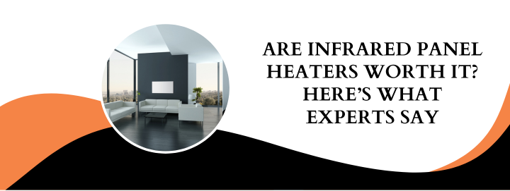Are Infrared Panel Heaters Worth It? Here’s What Experts Say