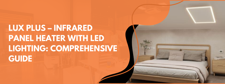 Lux Plus – Infrared Panel Heater with LED Lighting: Comprehensive Guide