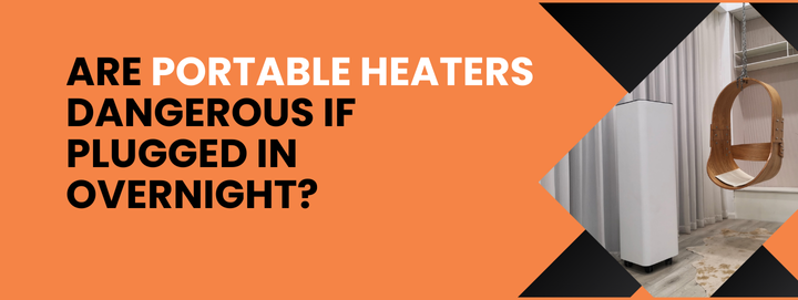 Are Portable Heaters Dangerous If Plugged in Overnight? 7 Safety Risks & Solutions